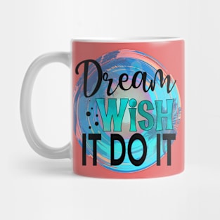 Dream Wish It Do It Mug